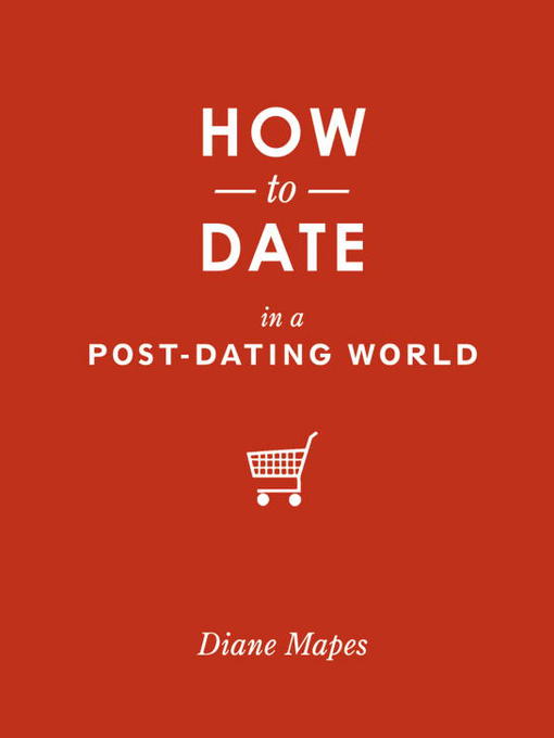 Title details for How to Date in a Post-Dating World by Diane Mapes - Available